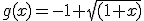 g(x)=-1+\sqrt{(1+x)}